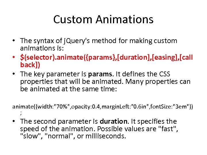 Custom Animations • The syntax of j. Query's method for making custom animations is:
