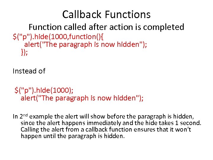 Callback Functions Function called after action is completed $("p"). hide(1000, function(){ alert("The paragraph is