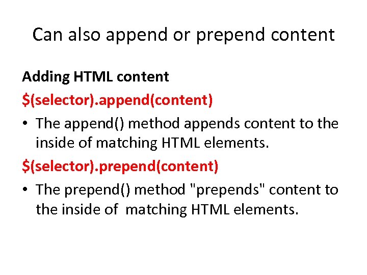 Can also append or prepend content Adding HTML content $(selector). append(content) • The append()