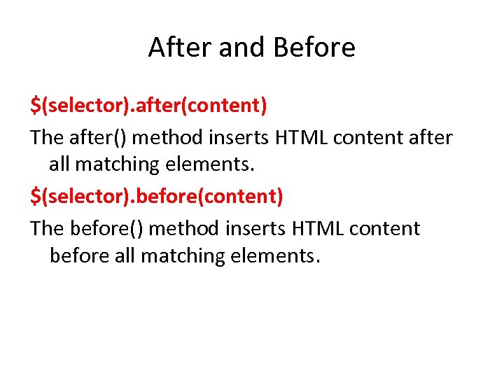 After and Before $(selector). after(content) The after() method inserts HTML content after all matching