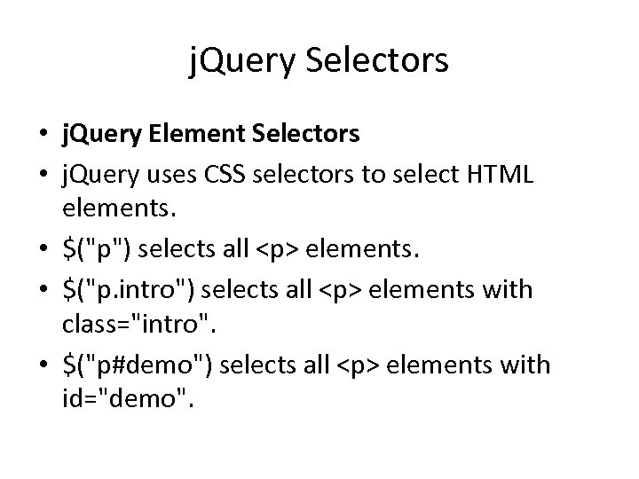j. Query Selectors • j. Query Element Selectors • j. Query uses CSS selectors