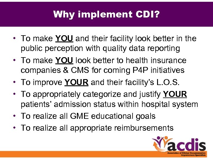 Why implement CDI? • To make YOU and their facility look better in the