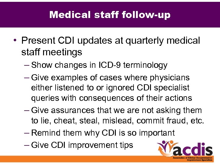 Medical staff follow-up • Present CDI updates at quarterly medical staff meetings – Show