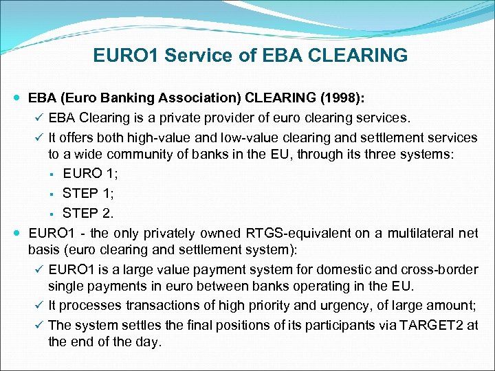 EURO 1 Service of EBA CLEARING EBA (Euro Banking Association) CLEARING (1998): ü EBA