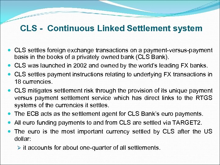 CLS - Continuous Linked Settlement system CLS settles foreign exchange transactions on a payment-versus-payment