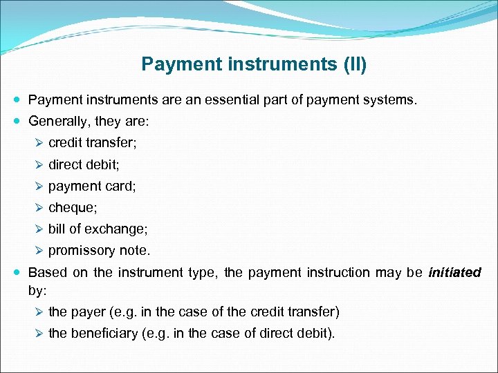 Payment instruments (II) Payment instruments are an essential part of payment systems. Generally, they