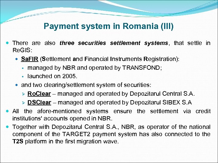 Payment system in Romania (III) There also three securities settlement systems, that settle in