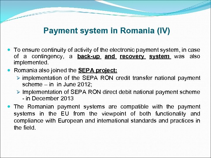 Payment system in Romania (IV) To ensure continuity of activity of the electronic payment