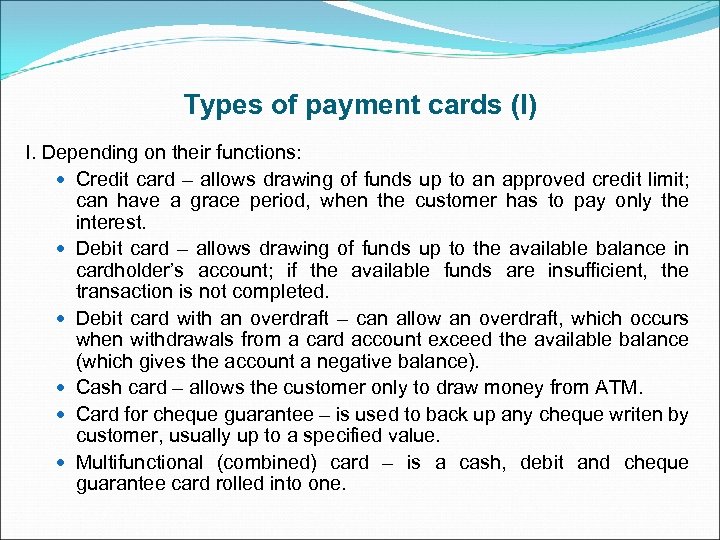 Types of payment cards (I) I. Depending on their functions: Credit card – allows