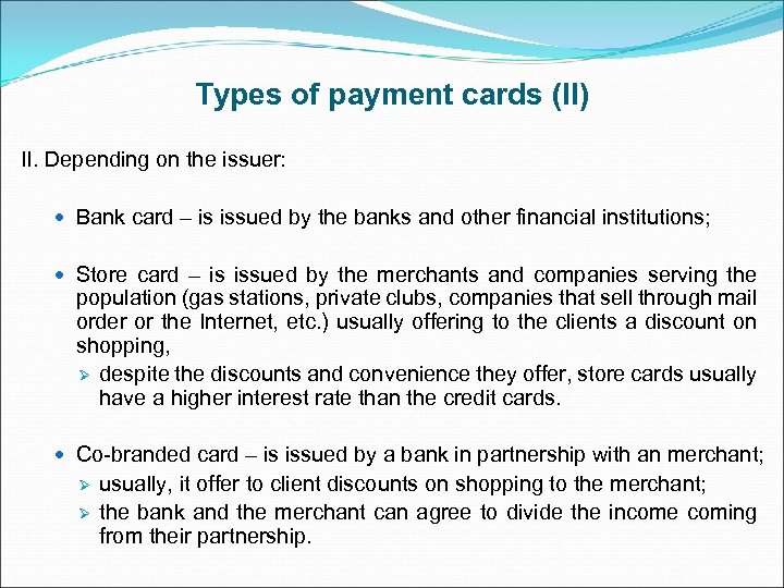 Types of payment cards (II) II. Depending on the issuer: Bank card – is