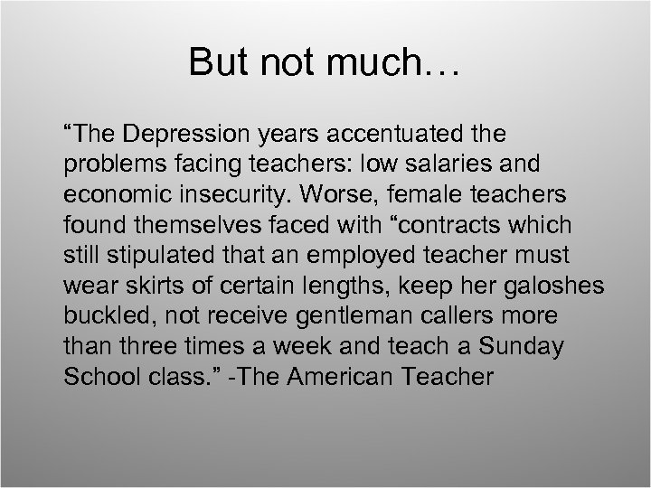But not much… “The Depression years accentuated the problems facing teachers: low salaries and