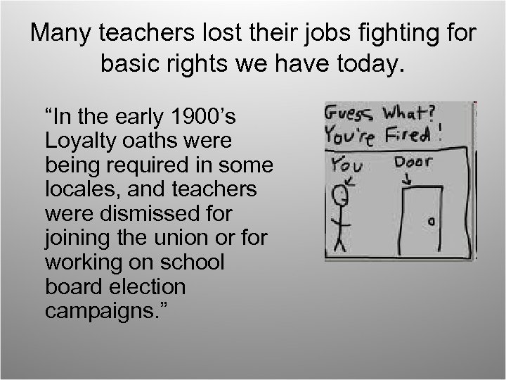 Many teachers lost their jobs fighting for basic rights we have today. “In the