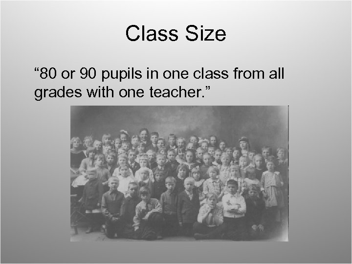 Class Size “ 80 or 90 pupils in one class from all grades with