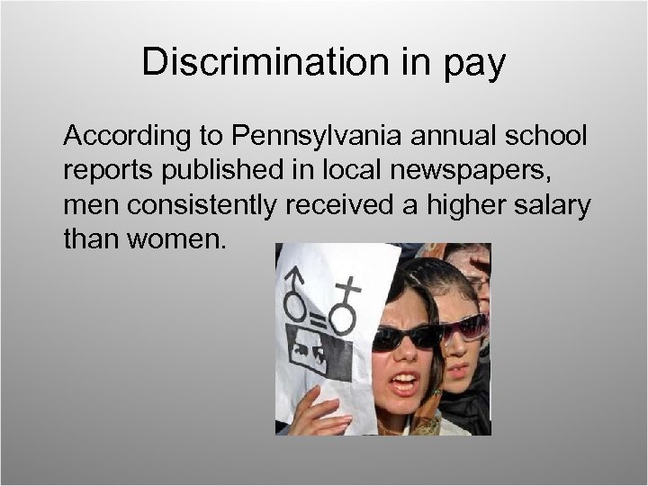 Discrimination in pay According to Pennsylvania annual school reports published in local newspapers, men