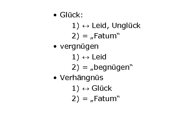  • Glück: 1) ↔ Leid, Unglück 2) = „Fatum“ • vergnügen 1) ↔