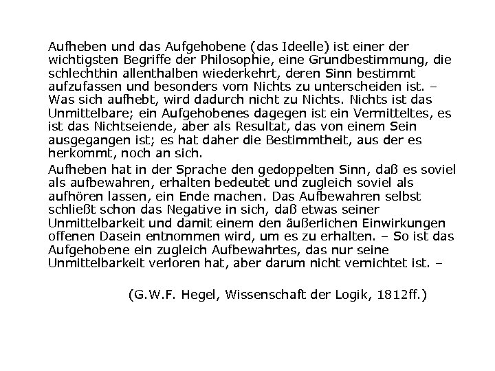 Aufheben und das Aufgehobene (das Ideelle) ist einer der wichtigsten Begriffe der Philosophie, eine