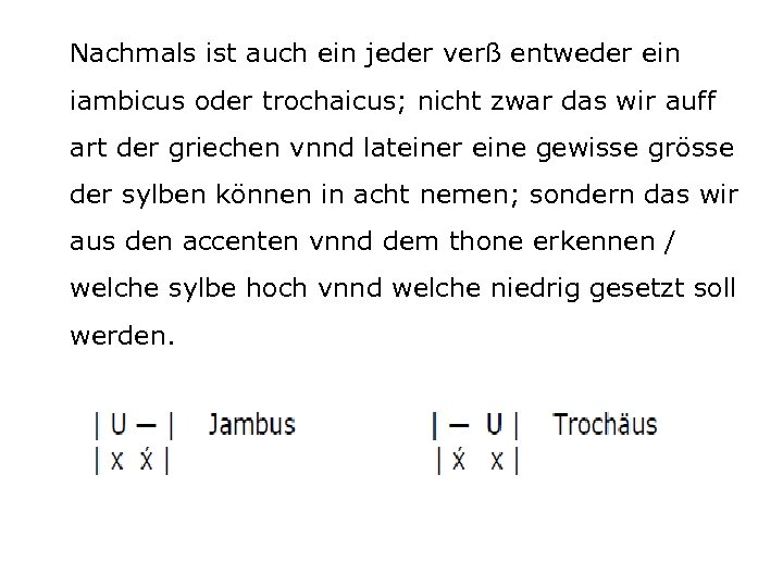 Nachmals ist auch ein jeder verß entweder ein iambicus oder trochaicus; nicht zwar das