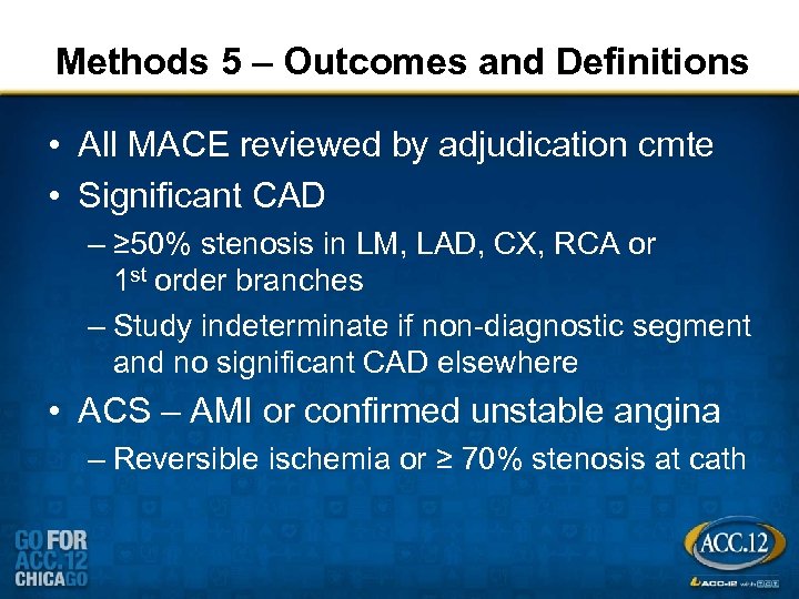 Methods 5 – Outcomes and Definitions • All MACE reviewed by adjudication cmte •