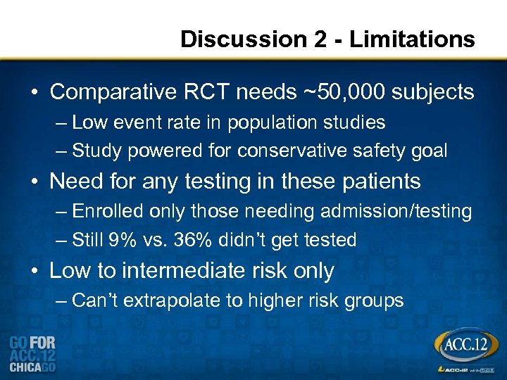 Discussion 2 - Limitations • Comparative RCT needs ~50, 000 subjects – Low event
