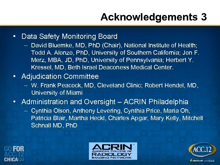 Acknowledgements 3 • Data Safety Monitoring Board – David Bluemke, MD, Ph. D (Chair),