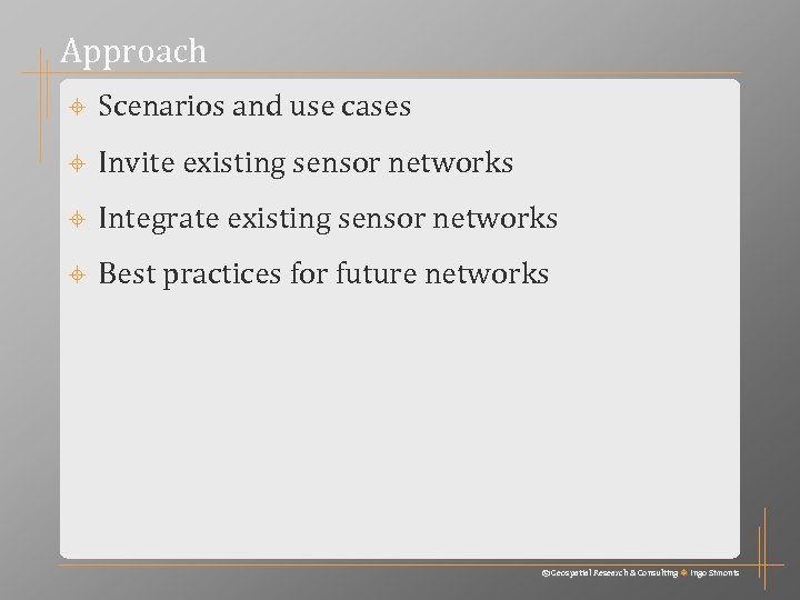 Approach Scenarios and use cases Invite existing sensor networks Integrate existing sensor networks Best