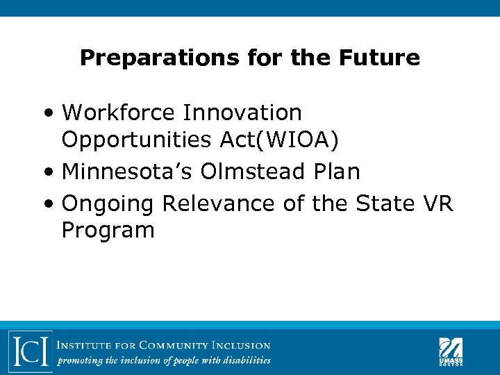 Preparations for the Future • Workforce Innovation Opportunities Act(WIOA) • Minnesota’s Olmstead Plan •