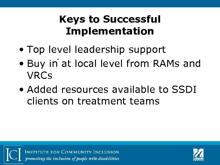 Keys to Successful Implementation • Top level leadership support . • Buy in at