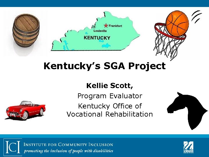 Kentucky’s SGA Project Kellie Scott, Program Evaluator Kentucky Office of Vocational Rehabilitation 