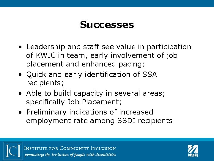 Successes • Leadership and staff see value in participation of KWIC in team, early