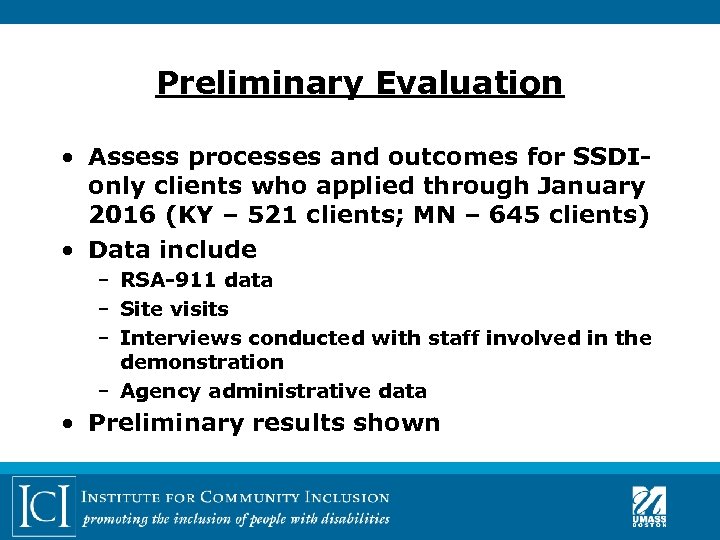 Preliminary Evaluation • Assess processes and outcomes for SSDIonly clients who applied through January