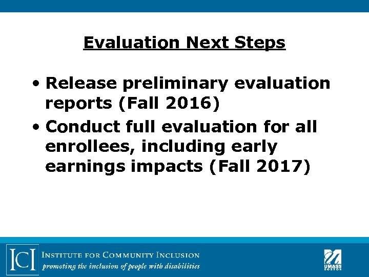 Evaluation Next Steps • Release preliminary evaluation reports (Fall 2016) • Conduct full evaluation