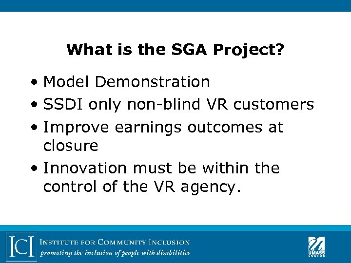 What is the SGA Project? • Model Demonstration • SSDI only non-blind VR customers