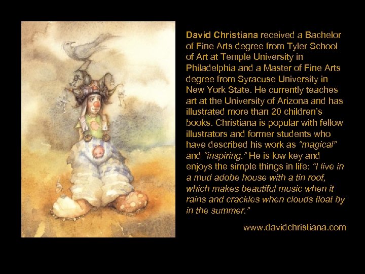 David Christiana received a Bachelor of Fine Arts degree from Tyler School of Art