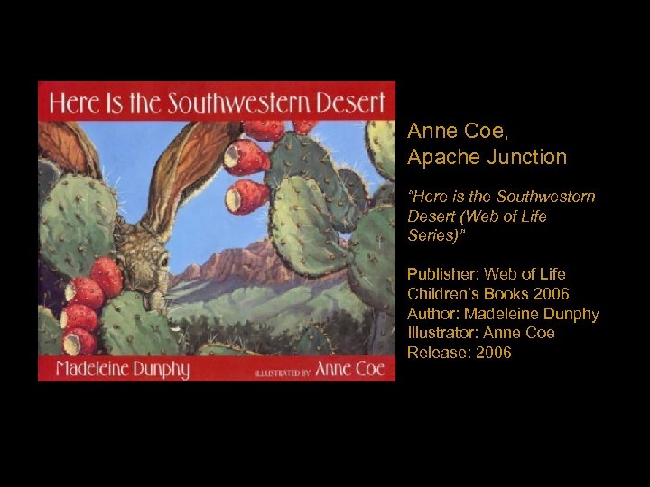 Anne Coe, Apache Junction “Here is the Southwestern Desert (Web of Life Series)” Publisher:
