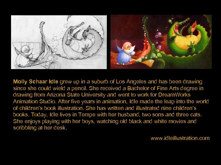 Molly Schaar Idle grew up in a suburb of Los Angeles and has been