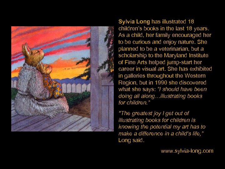 Sylvia Long has illustrated 18 children’s books in the last 18 years. As a