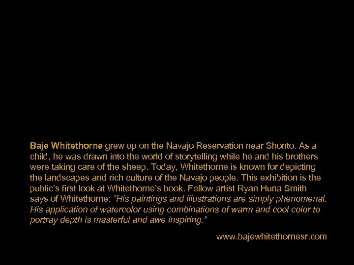 Baje Whitethorne grew up on the Navajo Reservation near Shonto. As a child, he