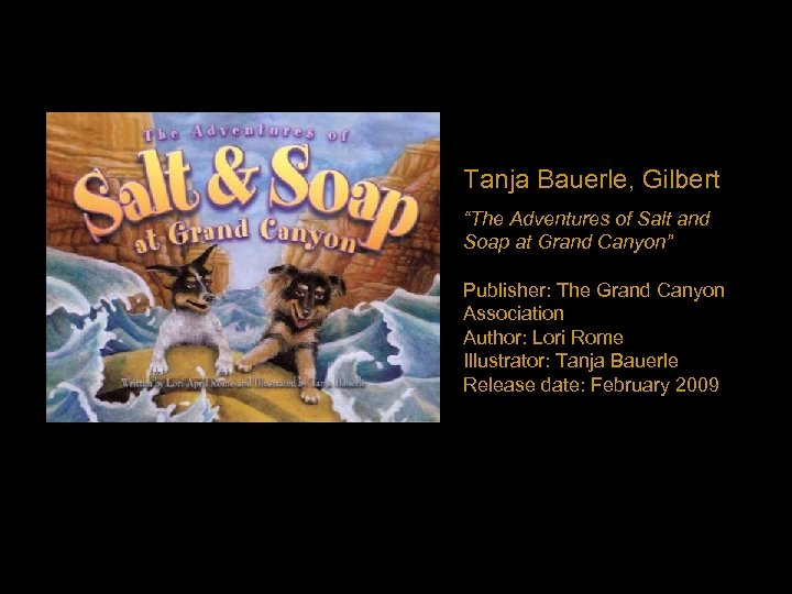 Tanja Bauerle, Gilbert “The Adventures of Salt and Soap at Grand Canyon” Publisher: The