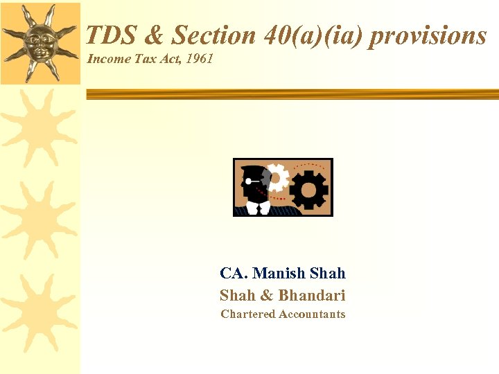 TDS & Section 40(a)(ia) provisions Income Tax Act, 1961 CA. Manish Shah & Bhandari