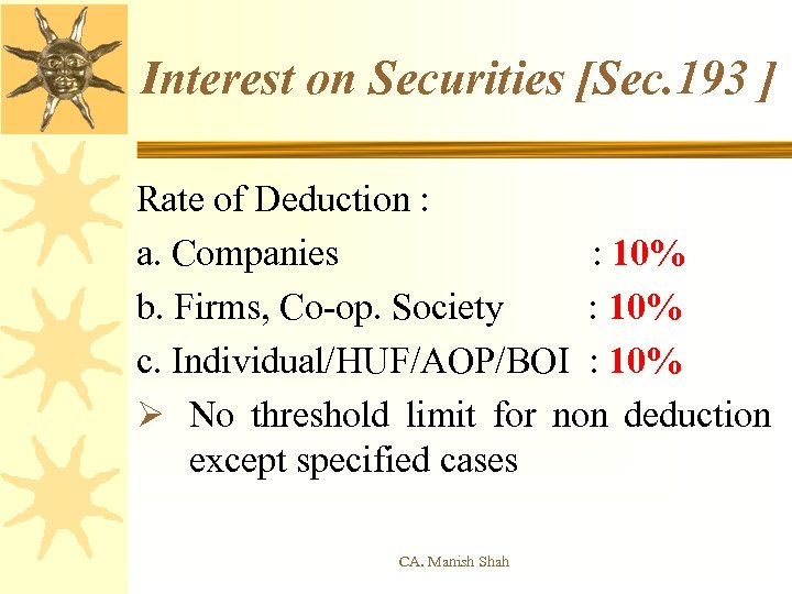 Interest on Securities [Sec. 193 ] Rate of Deduction : a. Companies : 10%