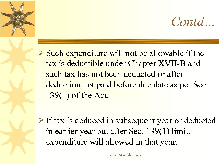 Contd… Ø Such expenditure will not be allowable if the tax is deductible under