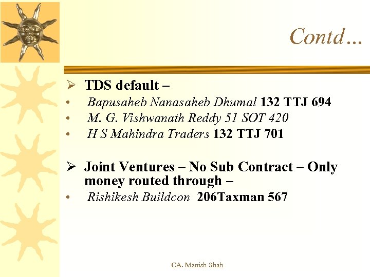 Contd… Ø TDS default – • Bapusaheb Nanasaheb Dhumal 132 TTJ 694 • M.
