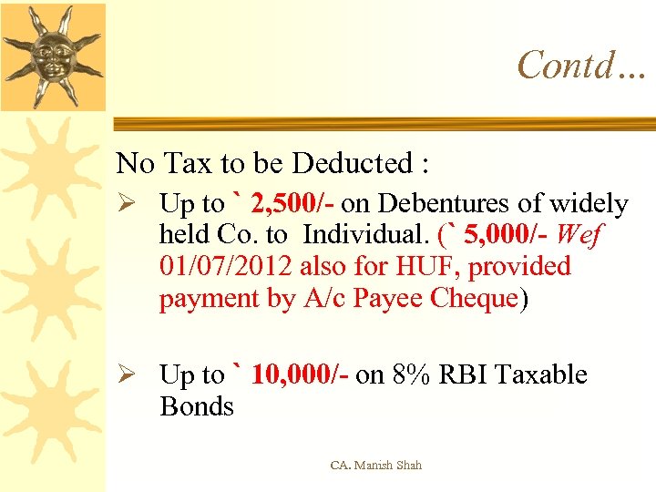 Contd… No Tax to be Deducted : Ø Up to ` 2, 500/- on