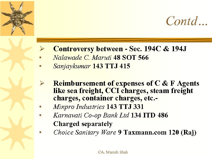Contd… Ø Controversy between - Sec. 194 C & 194 J • • Nalawade