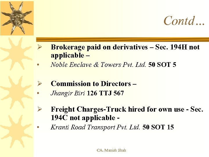 Contd… Ø Brokerage paid on derivatives – Sec. 194 H not applicable – •