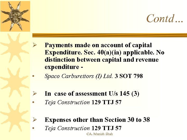 Contd… Ø Payments made on account of capital Expenditure. Sec. 40(a)(ia) applicable. No distinction