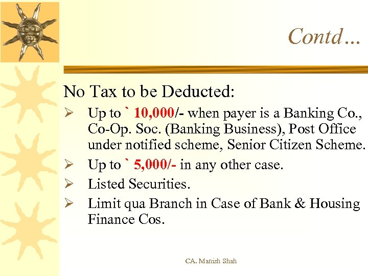 Contd… No Tax to be Deducted: Ø Up to ` 10, 000/- when payer
