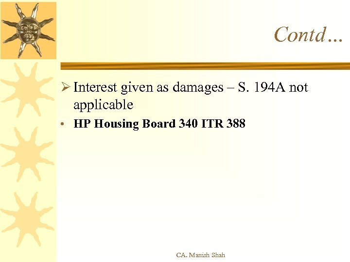 Contd… Ø Interest given as damages – S. 194 A not applicable • HP