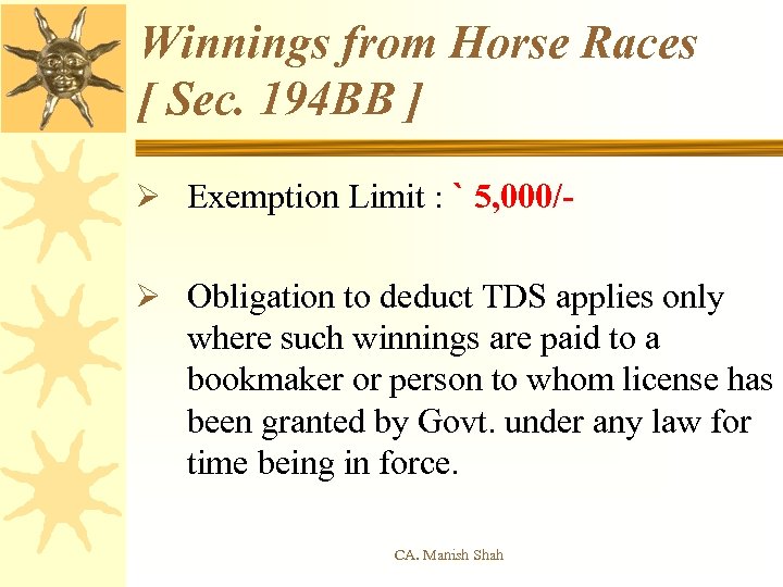 Winnings from Horse Races [ Sec. 194 BB ] Ø Exemption Limit : `