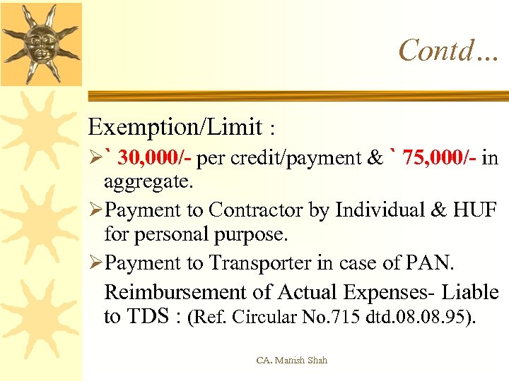 Contd… Exemption/Limit : Ø` 30, 000/- per credit/payment & ` 75, 000/- in aggregate.